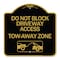 Signmission Do Not Block Driveway Access Tow Away Zone W/ Graphic, Black & Gold Alum, 18" x 18", BG-1818-24177 A-DES-BG-1818-24177 - alternate 1